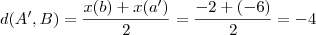 d(A',B) = \frac{x(b) + x(a')}{2}=\frac{-2+(-6)}{2}=-4 d(A',B) = \frac{x(b) + x(a')}{2}=\frac{-2+(-6)}{2}=-4