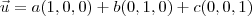 \vec{u} = a(1,0,0)+b(0,1,0)+c(0,0,1) \vec{u} = a(1,0,0)+b(0,1,0)+c(0,0,1)