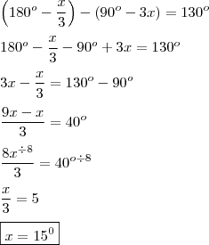 \\ \left( 180^o - \frac{x}{3} \right) - \left( 90^o - 3x \right) = 130^o \\\\ 180^o - \frac{x}{3} - 90^o + 3x = 130^o \\\\ 3x - \frac{x}{3} = 130^o - 90^o \\\\ \frac{9x - x}{3} = 40^o \\\\ \frac{8x^{\div{8}}}{3} = 40^o^{\div{8}} \\\\ \frac{x}{3} = 5 \\\\ \boxed{x = 15^0} \\ \left( 180^o - \frac{x}{3} \right) - \left( 90^o - 3x \right) = 130^o \\\\ 180^o - \frac{x}{3} - 90^o + 3x = 130^o \\\\ 3x - \frac{x}{3} = 130^o - 90^o \\\\ \frac{9x - x}{3} = 40^o \\\\ \frac{8x^{\div{8}}}{3} = 40^o^{\div{8}} \\\\ \frac{x}{3} = 5 \\\\ \boxed{x = 15^0}