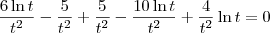 \frac{6\ln t}{t^2}-\frac{5}{t^2} + \frac{5}{t^2} - \frac{10\ln t}{t^2} + \frac{4}{t^2}\ln t =0