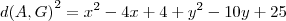 {d(A,G)}^{2}={x}^{2}-4x+4+{y}^{2}-10y+25 {d(A,G)}^{2}={x}^{2}-4x+4+{y}^{2}-10y+25
