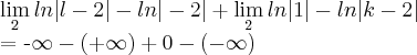 \lim_{2}ln|l-2|-ln|-2| + \lim_{2}ln|1| - ln|k-2|

= -\infty - (+\infty) + 0 -( -\infty)