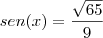 sen(x)=\dfrac{\sqrt{65}}{9} sen(x)=\dfrac{\sqrt{65}}{9}