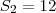 S_2=12