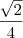 \frac{\sqrt 2}{4} \frac{\sqrt 2}{4}