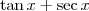 \tan x + \sec x \tan x + \sec x