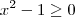 x^2 - 1 \geq 0 x^2 - 1 \geq 0