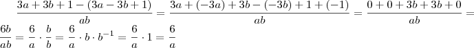 \frac{ 3a + 3b +1 - (3a - 3b +1)}{ab} = \frac{3a + (-3a)+ 3b - (-3b) + 1 + (-1)}{ab} = \frac{0 + 0 + 3b+ 3b + 0}{ab} = \frac{6b}{ab} = \frac{6}{a} \cdot \frac{b}{b} = \frac{6}{a} \cdot b \cdot b^{-1} = \frac{6}{a} \cdot 1 = \frac{6}{a} \frac{ 3a + 3b +1 - (3a - 3b +1)}{ab} = \frac{3a + (-3a)+ 3b - (-3b) + 1 + (-1)}{ab} = \frac{0 + 0 + 3b+ 3b + 0}{ab} = \frac{6b}{ab} = \frac{6}{a} \cdot \frac{b}{b} = \frac{6}{a} \cdot b \cdot b^{-1} = \frac{6}{a} \cdot 1 = \frac{6}{a}
