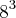 {8}^{3} {8}^{3}