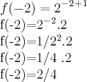 f(-2)=2^-^2^+^1

f(-2)=2^-^2 . 2

f(-2)=1/2^2.2

f(-2)=1/4  .2

f(-2)=2/4