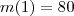 m(1) = 80 m(1) = 80