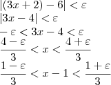 \[\LARGE\\ |(3x+2)-6|<\varepsilon \\ |3x-4|<\varepsilon \\ -\varepsilon <3x-4<\varepsilon  \\ \frac{4-\varepsilon }{3}<x<\frac{4+\varepsilon }{3} \\ \frac{1-\varepsilon }{3}<x-1<\frac{1+\varepsilon }{3}\]