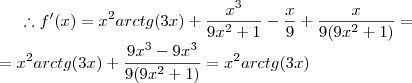\therefore f'(x)={x}^{2}arctg(3x)+\frac{{x}^{3}}{9{x}^{2}+1}-\frac{x}{9}+\frac{x}{9(9{x}^{2}+1)}=\\={x}^{2}arctg(3x)+\frac{9{x}^{3}-9{x}^{3}}{9(9{x}^{2}+1)}={x}^{2}arctg(3x)