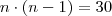 n\cdot (n-1)=30