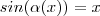 sin(\alpha (x)) = x sin(\alpha (x)) = x