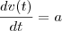 \frac{dv(t)}{dt}=a \frac{dv(t)}{dt}=a