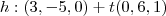 h : (3,-5,0) + t(0,6,1)