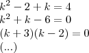 \\ k^2 - 2 + k = 4 \\ k^2 + k - 6 = 0 \\ (k + 3)(k - 2) = 0 \\ (...)