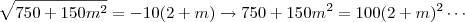 \sqrt {750 + 150m^2}=-10(2+m)\rightarrow 750+150m^2=100(2+m)^2\cdots \sqrt {750 + 150m^2}=-10(2+m)\rightarrow 750+150m^2=100(2+m)^2\cdots