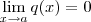 \lim_{x\to a } q(x) = 0 \lim_{x\to a } q(x) = 0