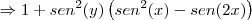 \Rightarrow 1+{sen}^{2}(y)\left({sen}^{2}(x)-sen(2x) \right)