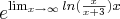 {e}^{\lim_{x\to\infty}ln(\frac{x}{x+3})x} {e}^{\lim_{x\to\infty}ln(\frac{x}{x+3})x}