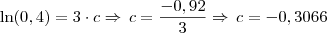 \ln(0,4) = 3 \cdot c \Rightarrow \, c = \frac{-0,92}{3} \Rightarrow \, c = -0,3066 \ln(0,4) = 3 \cdot c \Rightarrow \, c = \frac{-0,92}{3} \Rightarrow \, c = -0,3066