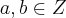 a,b \in Z a,b \in Z