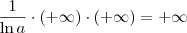 \frac{1}{\ln a} \cdot (+\infty) \cdot (+\infty) = +\infty \frac{1}{\ln a} \cdot (+\infty) \cdot (+\infty) = +\infty