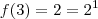 f(3) = 2 = 2^1 f(3) = 2 = 2^1