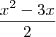 \frac{x^2 - 3x}{2} \frac{x^2 - 3x}{2}