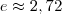 e\approx 2,72