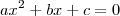 a{x}^{2}+bx+c=0