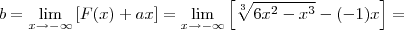 b=\lim_{x\rightarrow -\infty} \left[F(x)+ax\right]=\lim_{x\rightarrow -\infty} \left[\sqrt[3]{6x^2-x^3}-(-1)x\right]=