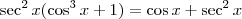 \sec^2 x(\cos^3 x + 1) = \cos x + \sec^2 x