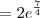 =  2e^{\frac{7}{4}}