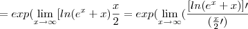 = exp (\lim_{x\rightarrow\infty} [ln(e^x + x)\frac{x}{2}= exp (\lim_{x\rightarrow\infty} (\frac{[ln(e^x + x)]\prime}{(\frac{x}{2}\prime)}