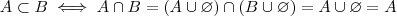 A\subset B \iff A \cap B = (A\cup \varnothing) \cap (B\cup \varnothing) = A\cup \varnothing = A A\subset B \iff A \cap B = (A\cup \varnothing) \cap (B\cup \varnothing) = A\cup \varnothing = A