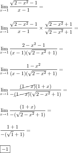 \\ \lim_{x \to 1} \frac{\sqrt{2 - x^2} - 1}{x - 1} = \\\\\\ \lim_{x \to 1} \frac{\sqrt{2 - x^2} - 1}{x - 1} \times \frac{\sqrt{2 - x^2} + 1}{\sqrt{2 - x^2} + 1} = \\\\\\ \lim_{x \to 1} \frac{2 - x^2 - 1}{(x - 1)(\sqrt{2 - x^2} + 1)} = \\\\\\ \lim_{x \to 1} \frac{1 - x^2}{(x - 1)(\sqrt{2 - x^2} + 1)} = \\\\\\ \lim_{x \to 1} \frac{\cancel{(1 - x)}(1 + x)}{- \cancel{(1 - x)}(\sqrt{2 - x^2} + 1)} = \\\\\\ \lim_{x \to 1} \frac{(1 + x)}{-(\sqrt{2 - x^2} + 1)} = \\\\\\ \frac{1 + 1}{- (\sqrt{1} + 1)} = \\\\\\ \boxed{- 1} \\ \lim_{x \to 1} \frac{\sqrt{2 - x^2} - 1}{x - 1} = \\\\\\ \lim_{x \to 1} \frac{\sqrt{2 - x^2} - 1}{x - 1} \times \frac{\sqrt{2 - x^2} + 1}{\sqrt{2 - x^2} + 1} = \\\\\\ \lim_{x \to 1} \frac{2 - x^2 - 1}{(x - 1)(\sqrt{2 - x^2} + 1)} = \\\\\\ \lim_{x \to 1} \frac{1 - x^2}{(x - 1)(\sqrt{2 - x^2} + 1)} = \\\\\\ \lim_{x \to 1} \frac{\cancel{(1 - x)}(1 + x)}{- \cancel{(1 - x)}(\sqrt{2 - x^2} + 1)} = \\\\\\ \lim_{x \to 1} \frac{(1 + x)}{-(\sqrt{2 - x^2} + 1)} = \\\\\\ \frac{1 + 1}{- (\sqrt{1} + 1)} = \\\\\\ \boxed{- 1}