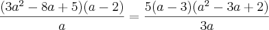 \frac{(3a^2 - 8a + 5)(a - 2)}{a} = \frac{5(a - 3)(a^2 - 3a + 2)}{3a}