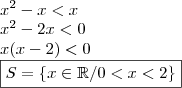 \\ x^2 - x < x \\ x^2 - 2x < 0 \\ x(x - 2) < 0 \\ \boxed{S = \left \{ x \in \mathbb{R} / 0 < x < 2 \right \}}