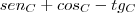 sen_{C} + cos_{C} - tg_{C}