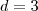 d=3
