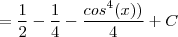 =\frac{1}{2}-\frac{1}{4}-\frac{cos^4(x))}{4}+C