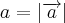 a = \left|\overrightarrow{a} \right| a = \left|\overrightarrow{a} \right|