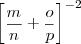 {\left[ \frac{m}{n} + \frac{o}{p} \right]}^{-2}