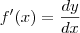 f'(x) = \frac{dy}{dx} f'(x) = \frac{dy}{dx}