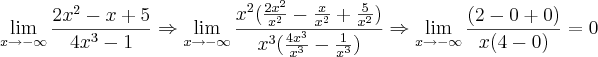 \lim_{x\rightarrow{-\infty}}\frac{2x^2-x+5}{4x^3-1}\Rightarrow\lim_{x\rightarrow{-\infty}}\frac{x^2(\frac{2x^2}{x^2}-\frac{x}{x^2}+\frac{5}{x^2})}{x^3(\frac{4x^3}{x^3}-\frac{1}{x^3})}\Rightarrow \lim_{x\rightarrow{-\infty}}\frac{(2-0+0)}{x(4-0)}= 0