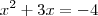 x^2 + 3x = -4 x^2 + 3x = -4