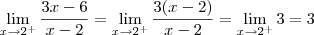 \lim_{x\to 2^+} \dfrac{3x - 6}{x - 2} = \lim_{x\to 2^+} \dfrac{3(x - 2)}{x - 2} = \lim_{x\to 2^+} 3 = 3